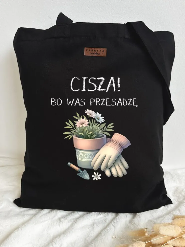 Torba z nadrukiem Cisza! Bo was przesadzę