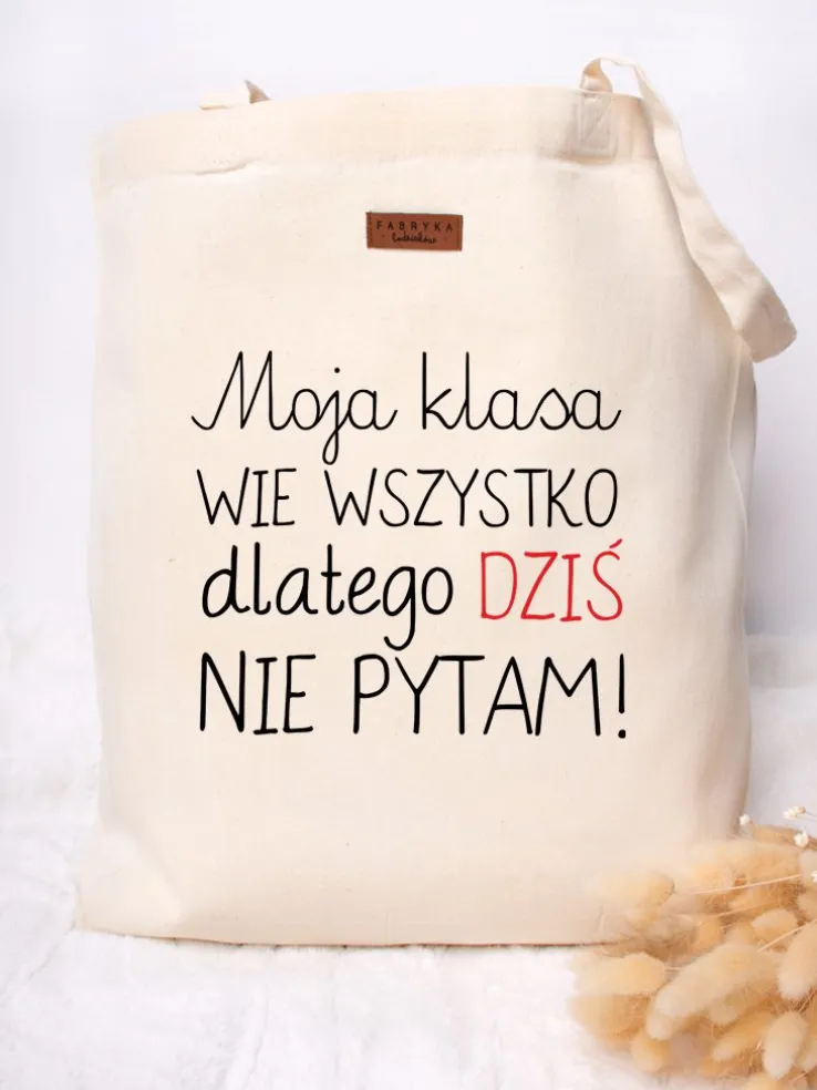 Torba z nadrukiem Moja klasa wie wszystko, dlatego dziś nie pytam!