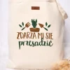 Torba z nadrukiem zdarza mi się przesadzić